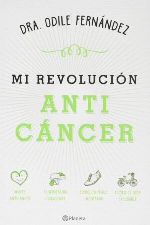 Mi revolución anticáncer de Dra. Odile Fernández