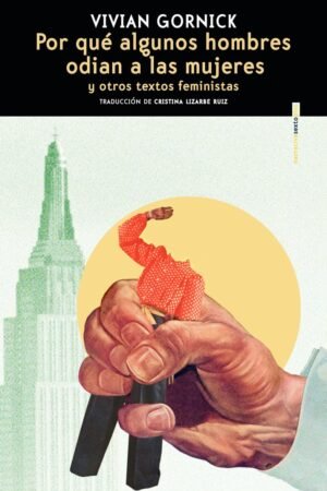 Por qué algunos hombres odian a las mujeres de Vivian Gornick