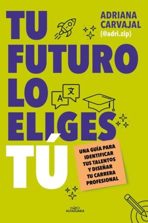 Tu futuro lo eliges Tú de Adriana Carvajal (@adri.zip)