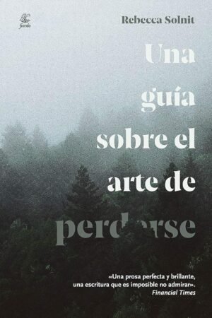 Una guía sobre el arte de perderse de Rebecca Solnit