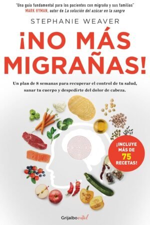 ¡No más migrañas! de Stephanie Weaver