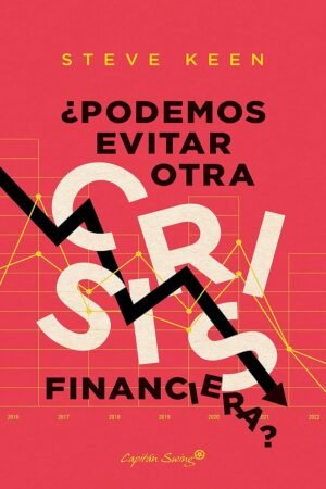 ¿Podemos evitar otra crisis financiera? de Steve Keen