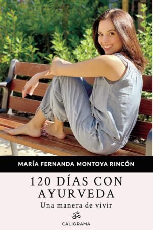120 días con Ayurveda de María Fernanda Montoya Rincón