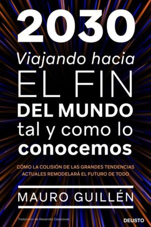2030. Viajando hacia el fin del mundo de Mauro F. Guillén