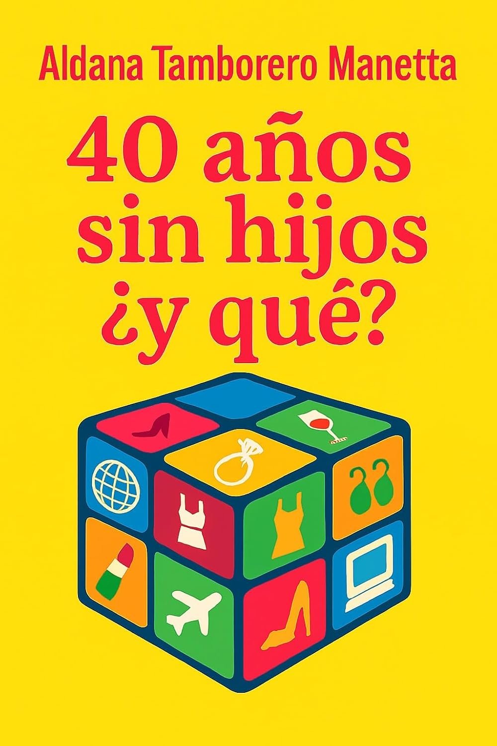 40 años, sin hijos , ¿y qué? de Aldana Tamborero Manetta 1 40 años, sin hijos , ¿y qué? de Aldana Tamborero Manetta