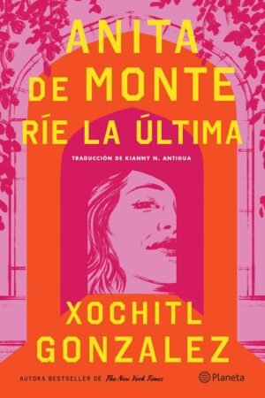 Anita de Monte Ríe la última de Xochitl González