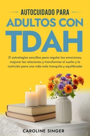 Autocuidado para Adultos con TDAH de Caroline Singer