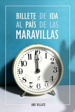 Billete de Ida al País de las Maravillas de Ane Villate