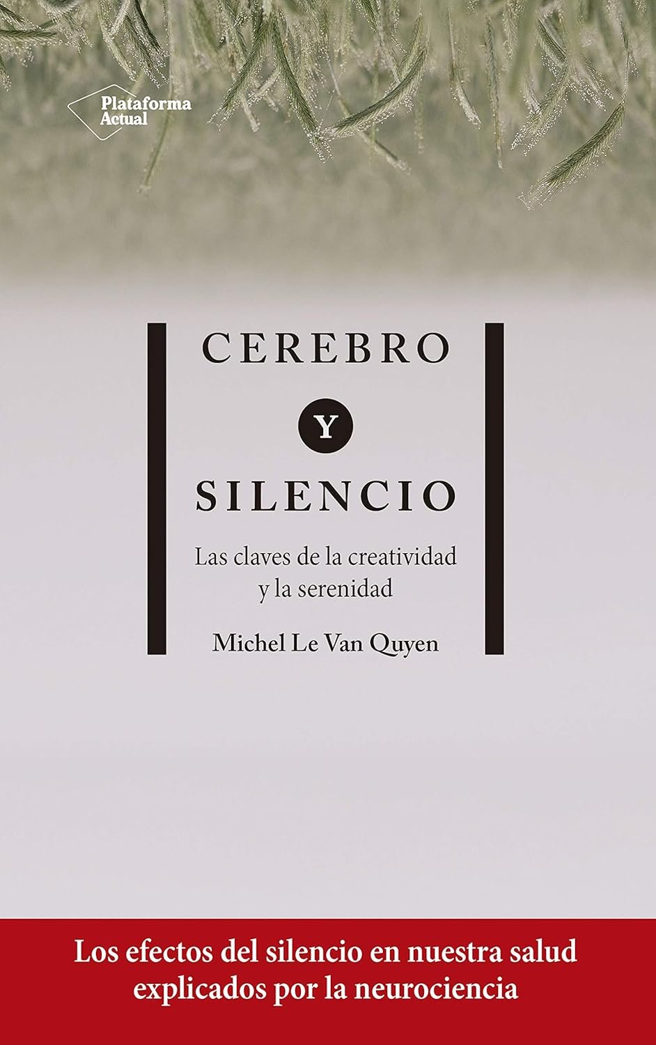 Cerebro y silencio de Michel Le Van Quyen 1 Cerebro y silencio de Michel Le Van Quyen