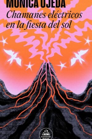 Chamánes eléctricos en la fiesta del Sol de Mónica Ojeda