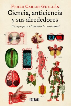 Ciencia, anticiencia y sus alrededores de Fedro Carlos Guillén