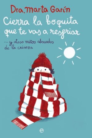 Cierra la boquita que te vas a resfriar de Marta Garín
