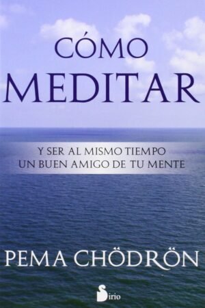 Cómo meditar de Pema Chödrön