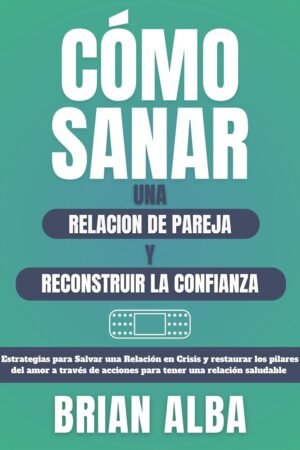 Cómo sanar una relación de pareja de Brian Alba