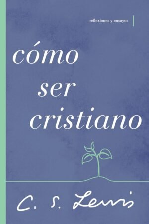 Cómo ser cristiano de C. S. Lewis