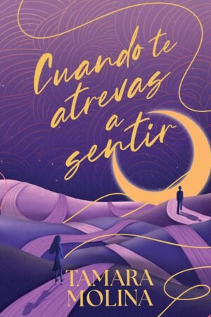 Cuando te atrévas a sentir de Tamara Molina