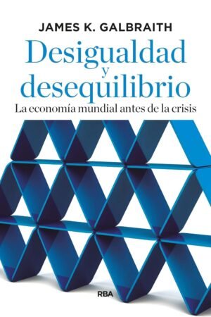 Desigualdad y desequilibrio de James K. Galbraith