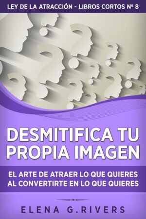 Desmitifica tu propia imagen de Elena G. Rivers