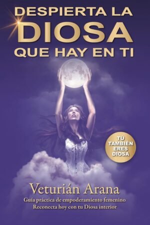 Despierta la DIOSA que hay en ti de Veturián Arana