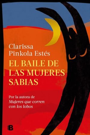 El baile de las mujeres sabias de Clarissa Pinkola Estés