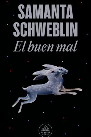 El buen mal de Samanta Schweblin