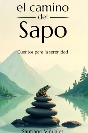 El camino del Sapo. Cuentos para la Serenidad de Santiago Viñuales
