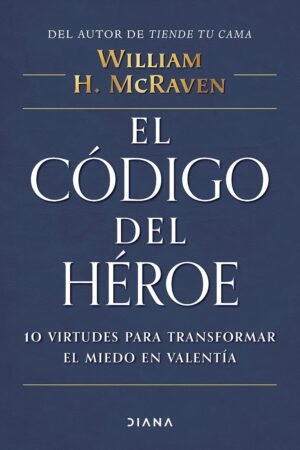 El código del héroe de William H. McRaven