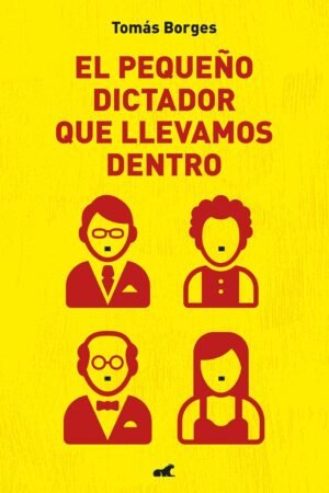 El pequeño dictador que llevamos dentro de Tomás Borges