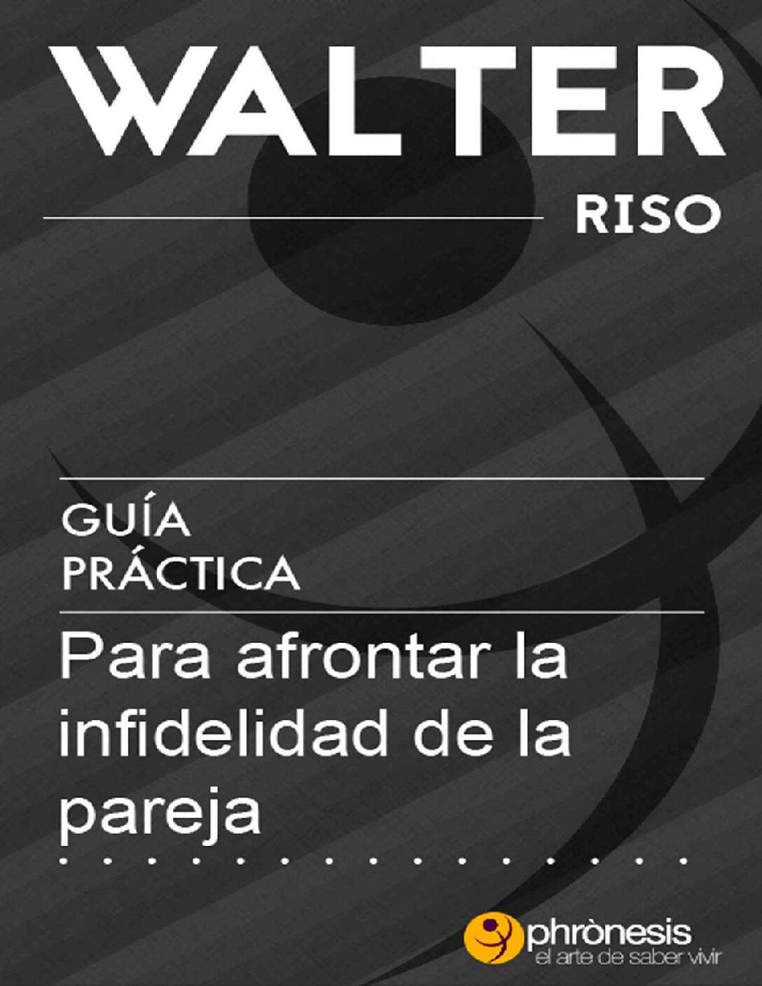 Guía práctica para afrontar la infidelidad de la pareja de Walter Riso