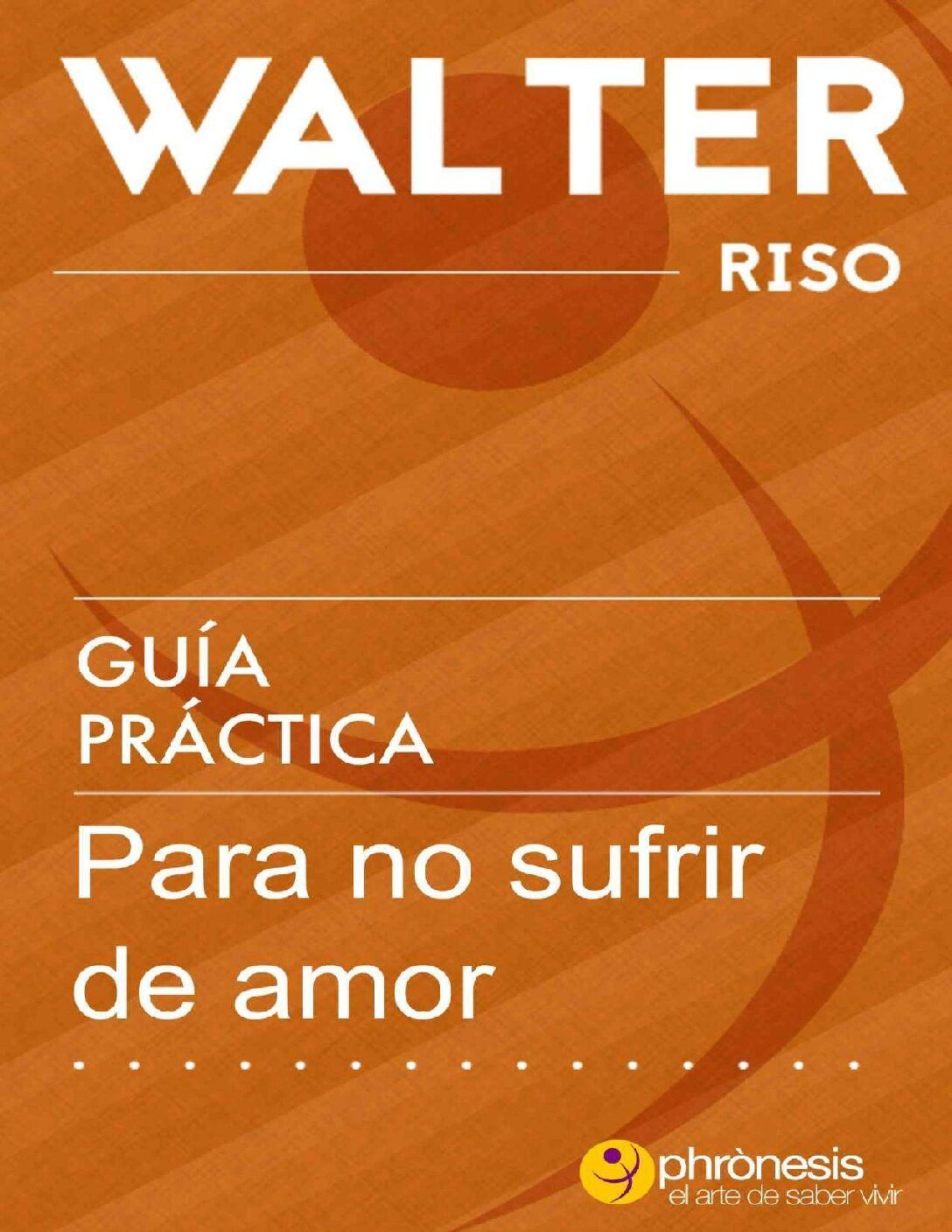 Guía práctica para no sufrir de Amor de Walter Riso