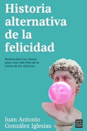 Historia alternativa de la felicidad de Juan Antonio Gonzáles Iglesias