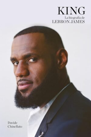 King. La biografía de Lebron James de Davide Chinellato
