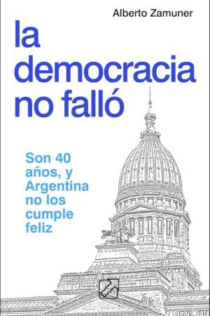 La Democracia No Falló de Alberto Zamuner
