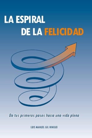 La Espiral de la Felicidad de Luis Manuel Gil Hinojo
