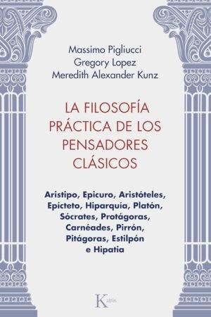 La Filosofía Práctica de los Pensadores Clásicos de Massimo Pigliucci