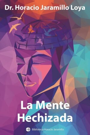 La Mente Hechizada de Dr. Horacio Jaramillo Loya