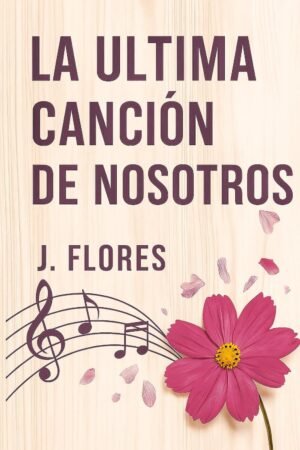 La Última Canción de Nosotros de J. Flores