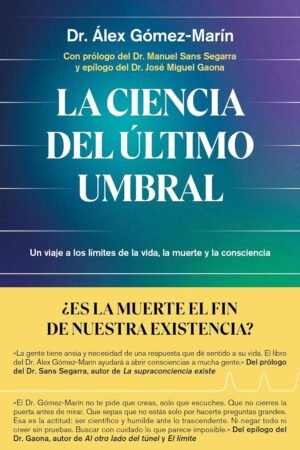 La ciencia del último umbral de Dr. Álex Goméz-Marín