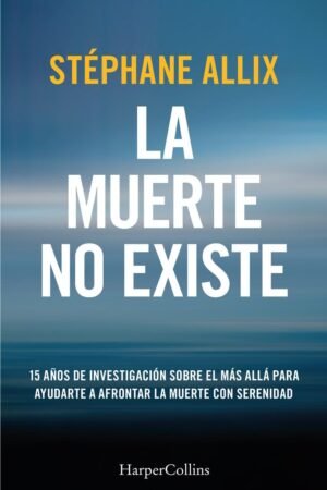 La muerte no existe de Stéphane Allix