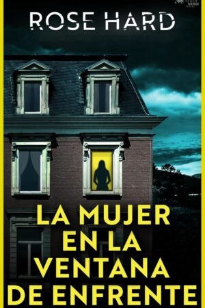 La mujer en la ventana de enfrente de Rose Hard