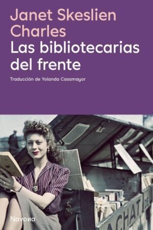 Las bibliotecarias del frente de Janet Skeslien Charles