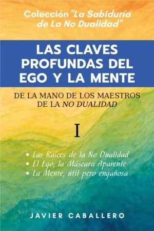 Las claves Profundas del Ego y la Mente de Javier Caballero Blasco