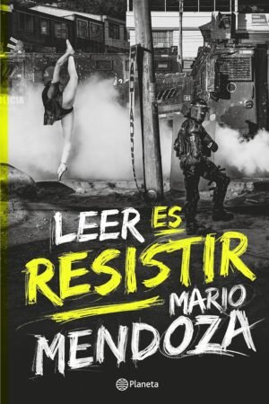 Leer es resistir de Mario Mendoza