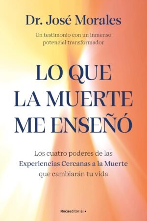 Lo que la muerte me enseño de Dr. José Morales