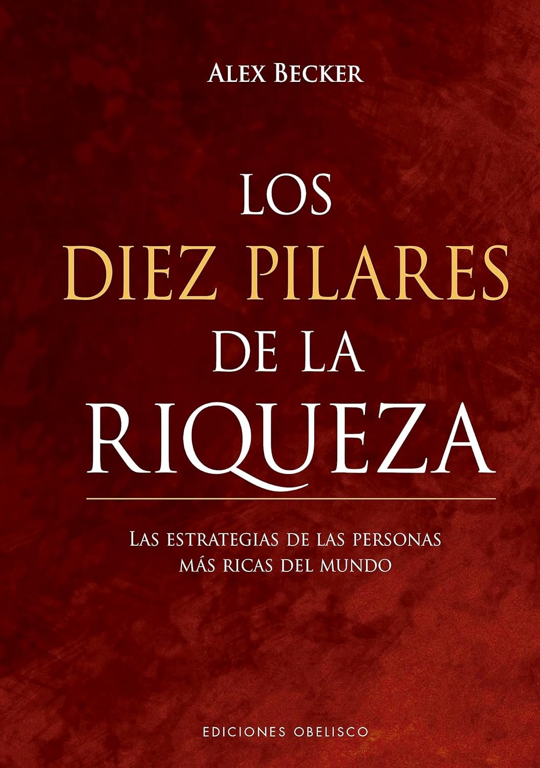 Los diez pilares de la riqueza de Alex Becker 1 Los diez pilares de la riqueza de Alex Becker