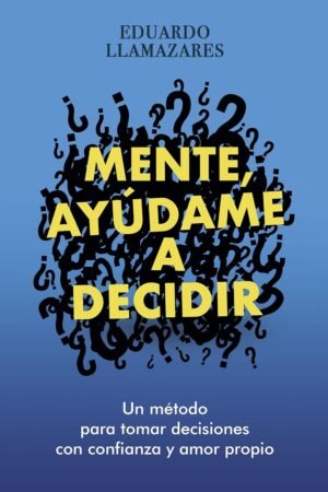 MENTE, AYUDAME A DECIDIR de Eduardo Llamazares