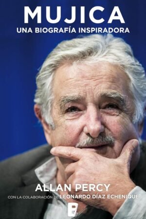 Mujica. Una biografía inspiradora de Allan Percy