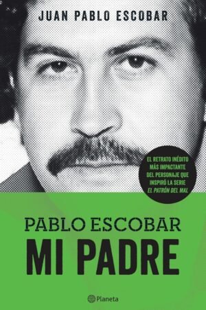 Pablo Escobar. Mi padre de Juan Pablo Escobar