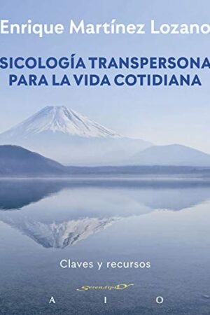 Psicología transpersonal para la vida cotidiana de Enrique Martínez Lozano