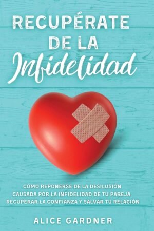Recupérate de la Infidelidad de Alice Gardner
